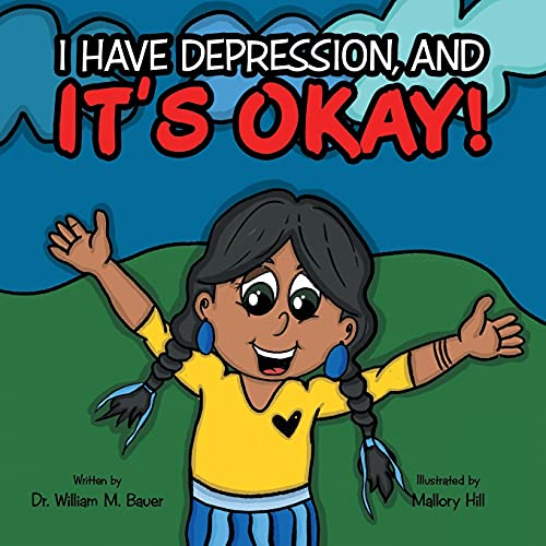 Bauer, William M. – It’s Okay!: I Have Depression, And