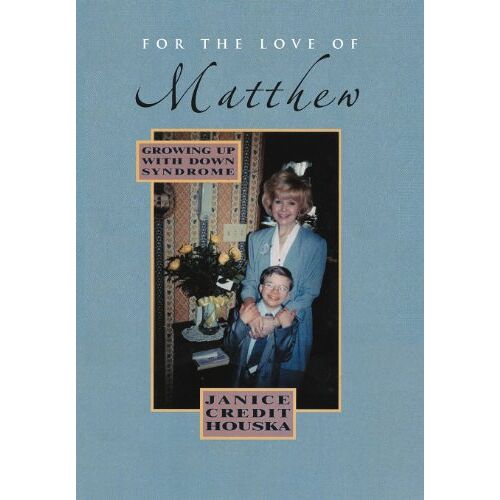 Houska, Janice Credit – For the Love of Matthew: Growing Up with Down Syndrome