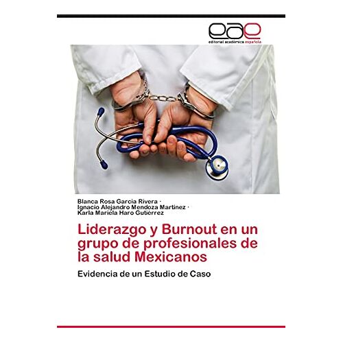 Garcia Rivera, Blanca Rosa – Liderazgo y Burnout en un grupo de profesionales de la salud Mexicanos: Evidencia de un Estudio de Caso