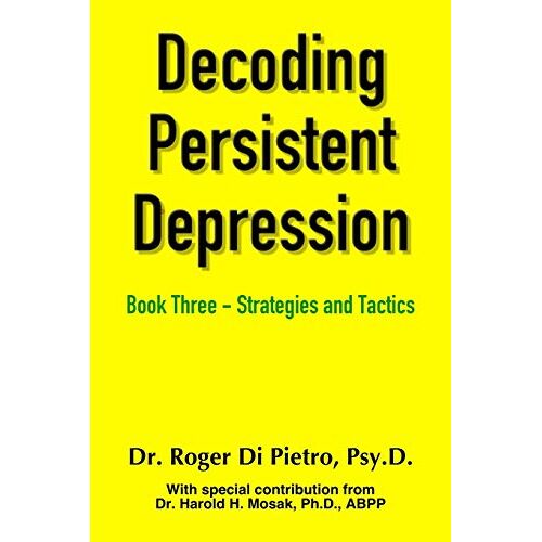 Roger Di Pietro – Decoding Persistent Depression: Book Three – Strategies and Tactics