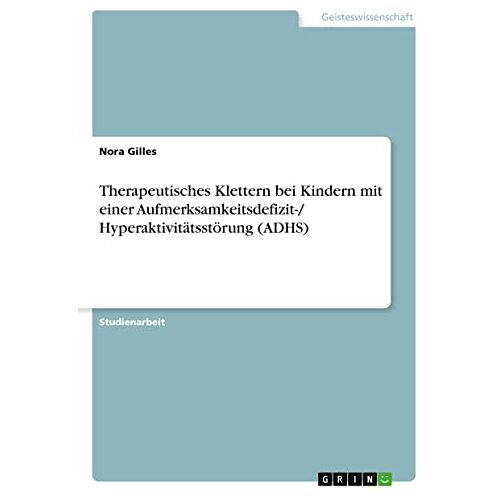 Nora Gilles – Therapeutisches Klettern bei Kindern mit einer Aufmerksamkeitsdefizit-/ Hyperaktivitätsstörung (ADHS)