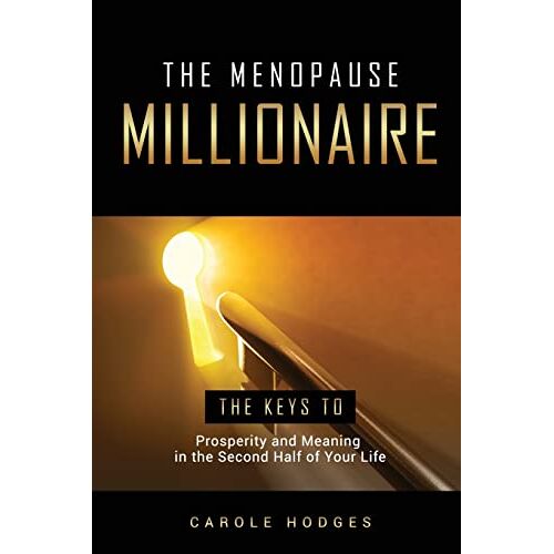 Carole Hodges – The Menopause Millionaire: A Guide to Prosperity and Meaning in the Second Half of Your Life