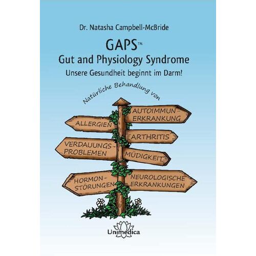 Natasha Campbell-McBride – GAPS – Gut and Physiology Syndrom: Unsere Gesundheit beginnt im Darm! Natürliche Behandlung von Autoimmunerkrankungen, Allergien, Arthritis und … … und neurologischen Erkrankungen