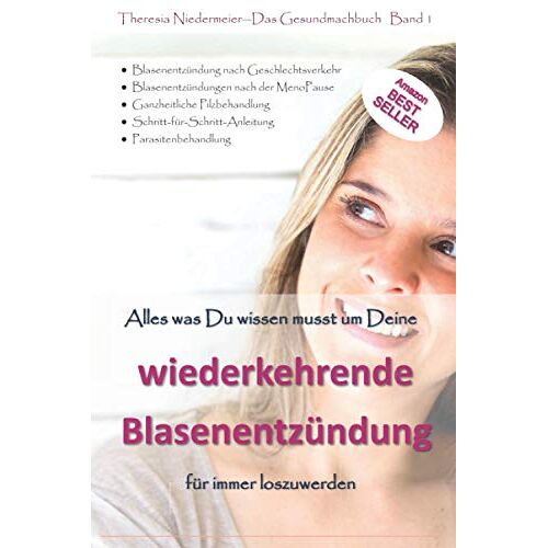 Theresia Niedermeier – GEBRAUCHT Alles was Du wissen musst um Deine wiederkehrende Blasenentzündung für immer loszuwerden: Blasenentzündung nach Geschlechtsverkehr, … ganzheitliche Pilzbehandlung – Preis vom 20.12.2023 05:52:08 h