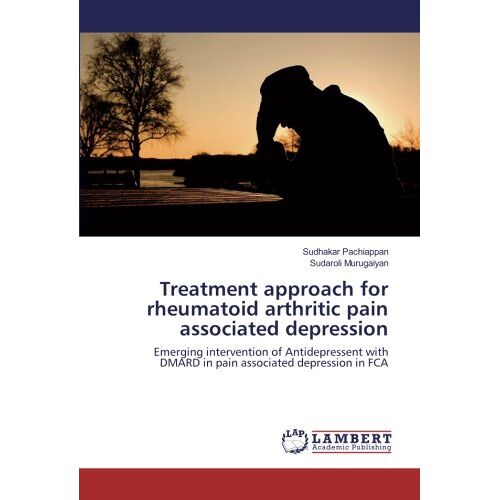 Sudhakar Pachiappan – Treatment approach for rheumatoid arthritic pain associated depression: Emerging intervention of Antidepressent with DMARD in pain associated depression in FCA
