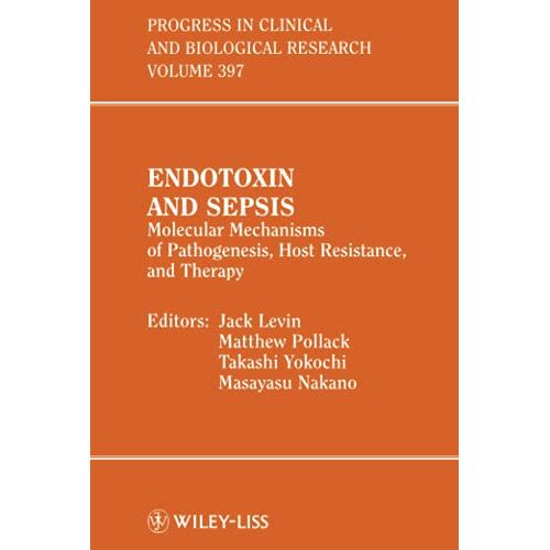 Jack Levin – Endotoxin and Sepsis: Molecular Mechanisms of Pathogenesis, Host Resistance, and Therapy (Progress in Clinical & Biological Research)