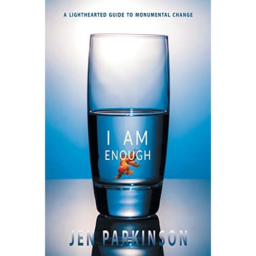 Jen Parkinson – I Am Enough: A Lighthearted Guide to Monumental Change