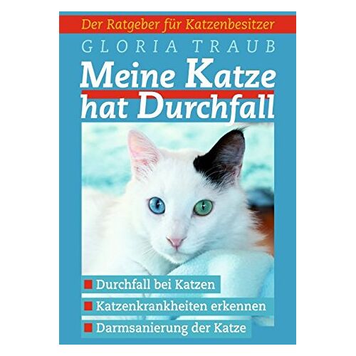 Gloria Traub – GEBRAUCHT Meine Katze hat Durchfall: Katzenkrankheiten erkennen: Ratgeber für Katzenbesitzer – Preis vom 20.12.2023 05:52:08 h