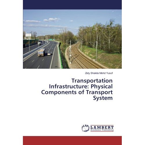 Mohd Yusof, Zety Shakila – Transportation Infrastructure: Physical Components of Transport System