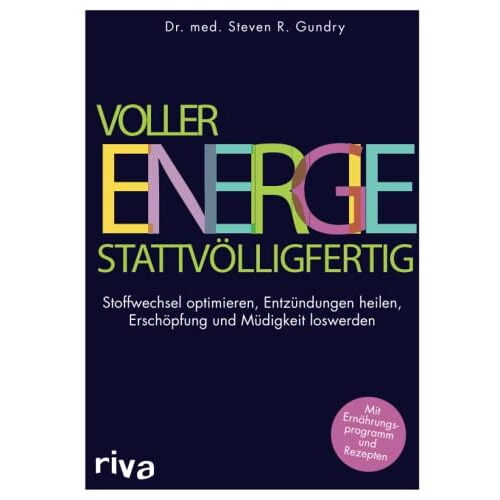 Gundry, Steven R. – Voller Energie statt völlig fertig: Stoffwechsel optimieren – Entzündungen heilen – Erschöpfung und Müdigkeit loswerden. Mit Ernährungsprogramm und Rezepten