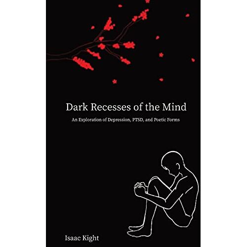 Isaac Kight – Dark Recesses of the Mind: An Exploration of Depression, PTSD, and Poetic Forms
