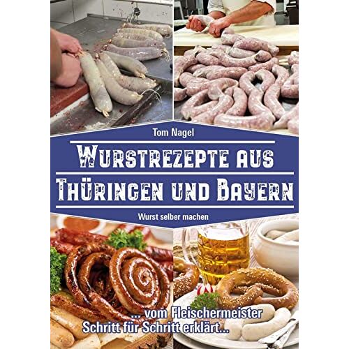 Tom Nagel – Wurstrezepte aus Thüringen und Bayern: Wurst selber machen