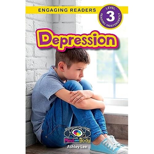 Ashley Lee – Depression: Understand Your Mind and Body (Engaging Readers, Level 3)