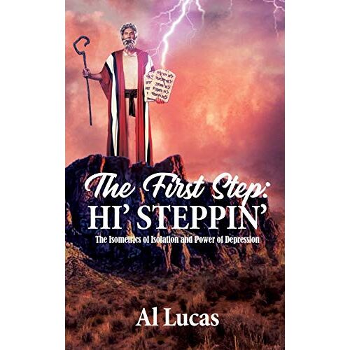 Al Lucas – The First Step: Hi‘ Steppin‘: The Isometrics of Isolation and Power of Depression