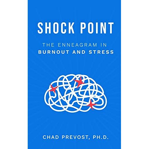 Chad Prevost – Shock Point: The Enneagram in Burnout and Stress