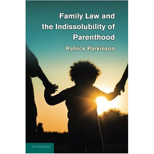 Patrick Parkinson – Family Law and the Indissolubility of Parenthood