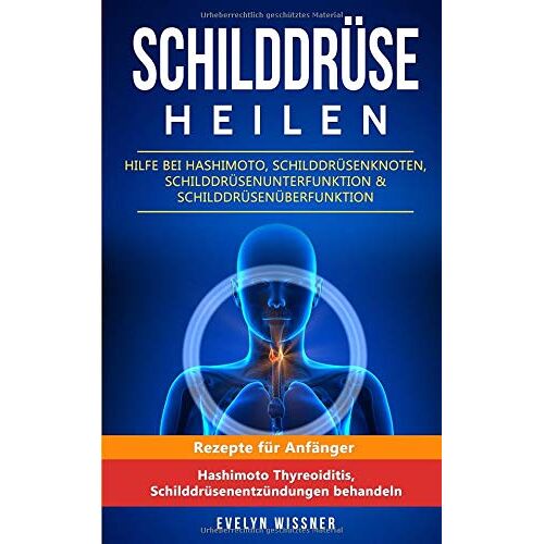 Evelyn Wissner – GEBRAUCHT Schilddrüse heilen: Hilfe bei Hashimoto, Schilddrüsenknoten, Schilddrüsenunterfunktion & Schilddrüsenüberfunktion: Rezepte für Anfänger (Hashimoto Thyreoiditis, Schilddrüsenentzündungen behandeln) – Preis vom 20.12.2023 05:52:08