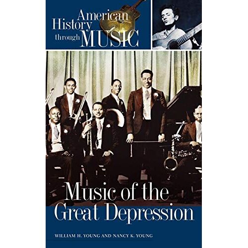 Young, Nancy K. – Music of the Great Depression (AMERICAN HISTORY THROUGH MUSIC)
