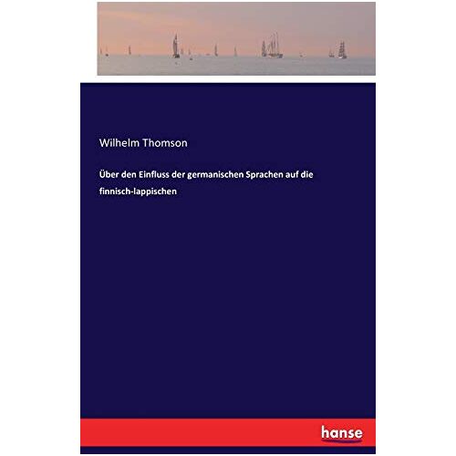 Thomson, Wilhelm Thomson – Über den Einfluss der germanischen Sprachen auf die finnisch-lappischen