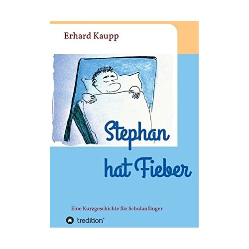 Erhard Kaupp – Stephan hat Fieber: Eine Kurzgeschichte für Schulanfänger