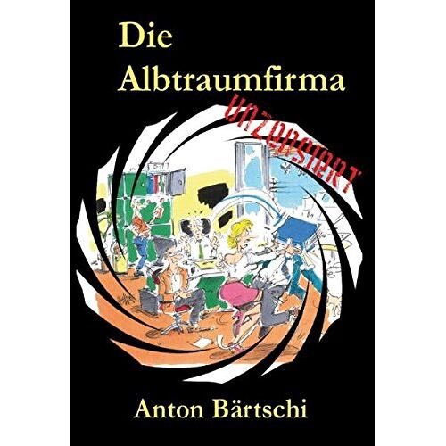 Anton Bärtschi – GEBRAUCHT Die Albtraumfirma – Preis vom 20.12.2023 05:52:08 h