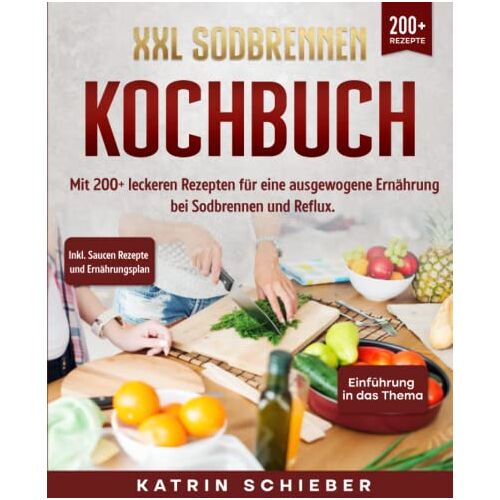 Katrin Schieber – GEBRAUCHT XXL Sodbrennen Kochbuch: Mit 200+ leckeren Rezepten für eine ausgewogene Ernährung bei Sodbrennen und Reflux. Inkl. Saucen Rezepte und Ernährungsplan – Preis vom 08.01.2024 05:55:10 h