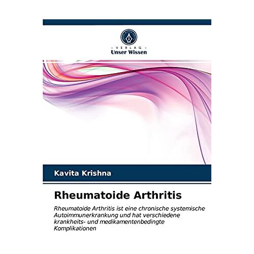 Kavita Krishna – Rheumatoide Arthritis: Rheumatoide Arthritis ist eine chronische systemische Autoimmunerkrankung und hat verschiedene krankheits- und medikamentenbedingte Komplikationen