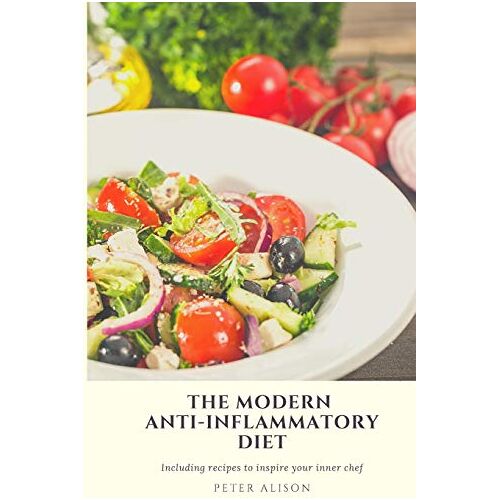 Peter Alison – The Modern Anti-Inflammatory Diet: 500 Delicious and Nutritious Recipes to Heal Your Immune System, Fight Rheumatism and Osteoarthritis