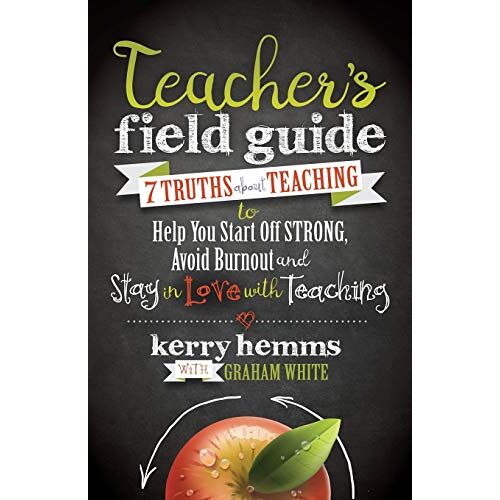 Kerry Hemms – Teacher’s Field Guide: 7 Truths About Teaching to Help You Start off Strong, Avoid Burnout, and Stay in Love with Teaching