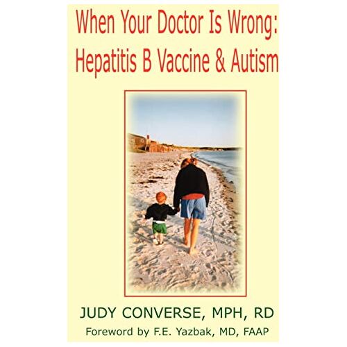 Judy Converse MPHRD – When Your Doctor is Wrong: Hepatitis B Vaccine & Autism