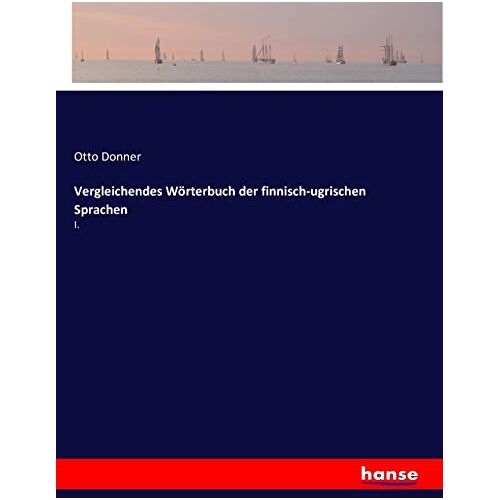 Otto Donner – Vergleichendes Wörterbuch der finnisch-ugrischen Sprachen: I.