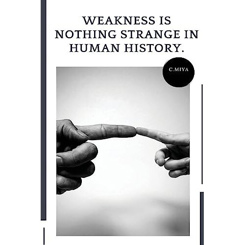 C. Miya – Weakness is nothing strange in human history