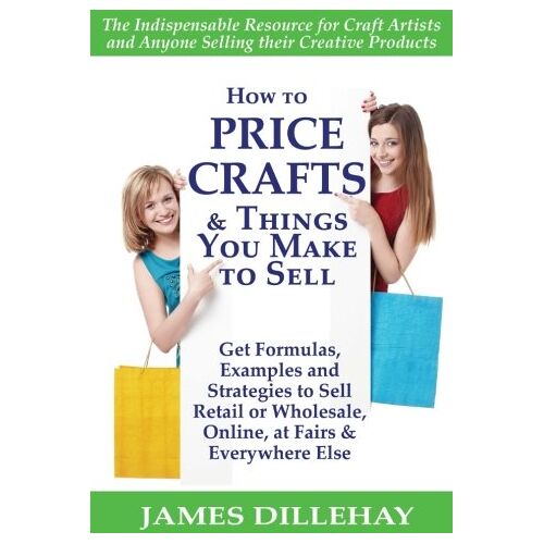 James Dillehay – How to Price Crafts and Things You Make to Sell