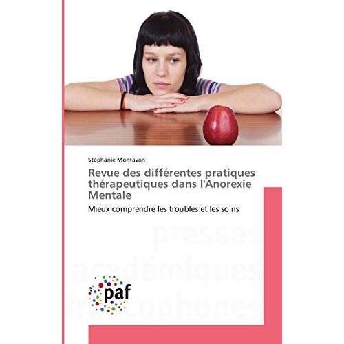 Stéphanie Montavon – Revue des différentes pratiques thérapeutiques dans l’Anorexie Mentale: Mieux comprendre les troubles et les soins (Omn.Pres.Franc.)