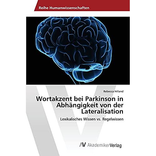 Rebecca Hilland – Wortakzent bei Parkinson in Abhängigkeit von der Lateralisation: Lexikalisches Wissen vs. Regelwissen