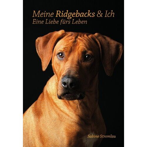 Sabine Stremlau – Meine Ridgebacks & Ich: Eine Liebe fürs Leben