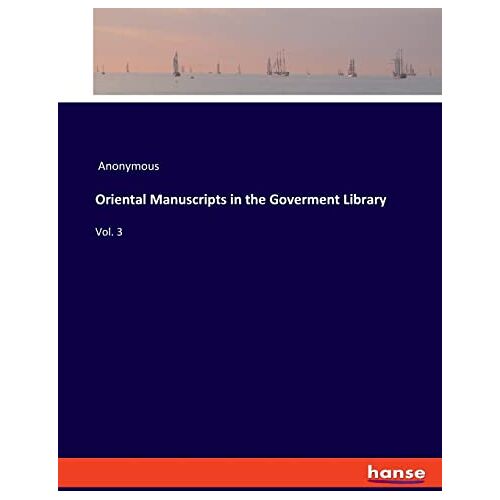 Anonymous – Oriental Manuscripts in the Goverment Library: Vol. 3