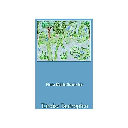 Schreiter, Flora Marie – Türkise Tautropfen