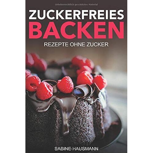 Sabine Hausmann – GEBRAUCHT Zuckerfreies Backen: Rezepte ohne Zucker: zuckerfreie Rezepte für Kuchen, Kekse, Brownies, Muffins und Donuts – Preis vom 08.01.2024 05:55:10 h