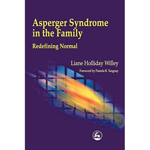 Willey, Liane Holliday – Asperger Syndrome in the Family: Redefining Normal