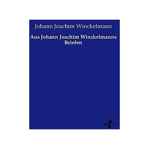 Winckelmann, Johann Joachim – Aus Johann Joachim Winckelmanns Briefen