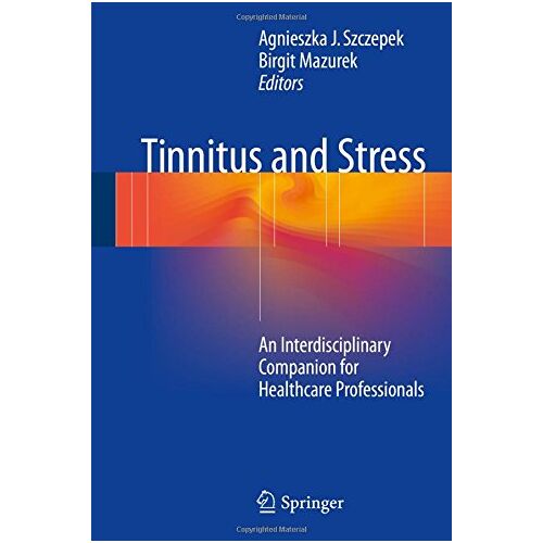 Agnieszka Szczepek – Tinnitus and Stress: An Interdisciplinary Companion for Healthcare Professionals