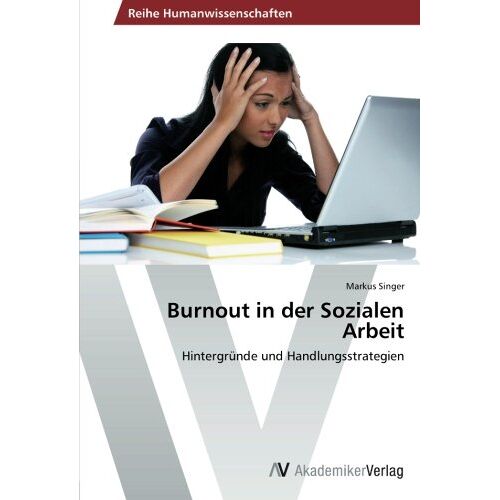 Markus Singer – Burnout in der Sozialen Arbeit: Hintergründe und Handlungsstrategien