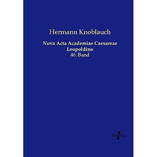 Hermann Knoblauch – Nova Acta Academiae Caesareae Leopoldino: 46. Band