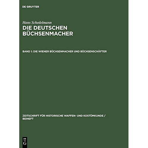 Hans Schedelmann – Hans Schedelmann: Die deutschen Büchsenmacher: Die Wiener Büchsenmacher und Büchsenschäfter (Zeitschrift für historische Waffen- und Kostümkunde / Beiheft, Band 2)