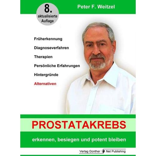 Weitzel, Peter F. – Prostatakrebs erkennen, besiegen und potent bleiben: Früherkennung, Diagnoseverfahren, Therapien, Persönlich Erfahrungen, Hintergründe, Alternativen