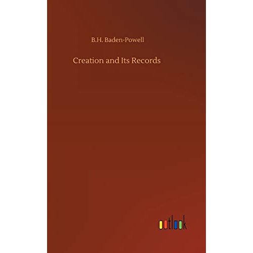 Baden-Powell, B. H. - Creation and Its Records