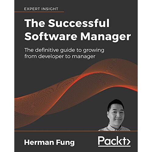 Herman Fung – The Successful Software Manager: The definitive guide to growing from developer to manager