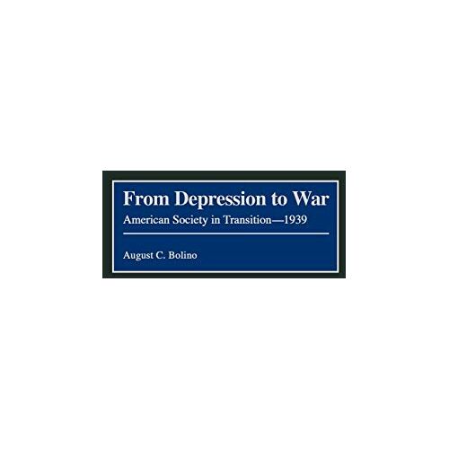 Bolino, August C. – From Depression to War: American Society in Transition–1939