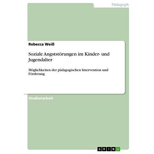 Rebecca Weiss – Soziale Angststörungen im Kinder- und Jugendalter: Möglichkeiten der pädagogischen Intervention und Förderung